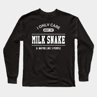 Milk Snake - I only care about my milk snake Long Sleeve T-Shirt